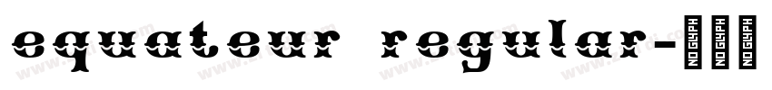 equateur regular字体转换 equateur regular字体转换